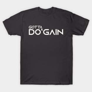 Gotta Do'gain (White).  For people inspired to build better habits and improve their life. Grab this for yourself or as a gift for another focused on self-improvement. T-Shirt